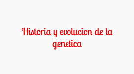 Timeline: Breve Historia de la Evolucion de la Genética.