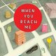 When u reach me