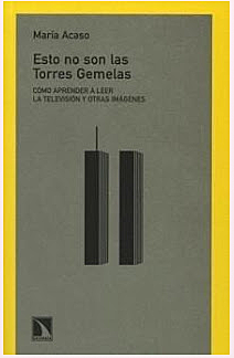 Esto no son las Torres Gemelas: Cómo aprender a leer la televisión y otras imágenes