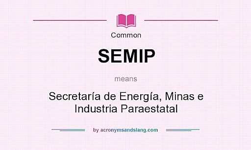 La Secretaría de Energía, Minas e Industria Paraestatal