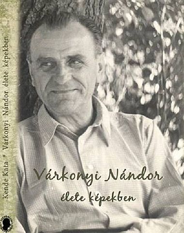 Kende Kata: Várkonyi Nándor élete képekben