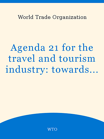 Agenda 21 for the Travel and Tourism   - Documentos y Fuentes de Información Sobre Ecoturismo PNUMA/ORPALC - 9 Industry, Towards Environmental Sustainable Development (OMT, WTTC, Earth Council).