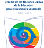 El Decenio de las Naciones Unidas de la Educación para el Desarrollo Sostenible