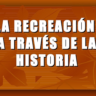 Timeline: LA RECREACIÓN A TRAVÉS DEL TIEMPO