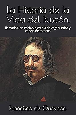 Historia de la vida del buscón, llamado don Pablos, ejemplo de vagabundos y espejo de tacaños de Francisco de Quevedo