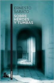 "SOBRE HÉROES Y TUMBAS" DE ERNESTO SÁBATO