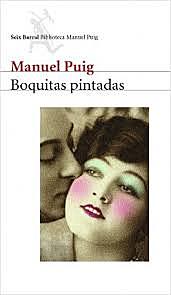 "BOQUITAS PINTADAS" DE MANUEL PUIG