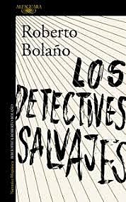 "LOS DETECTIVES SALVAJES" DE ROBERTO BOLAÑO