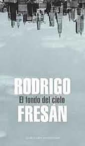 "EL FONDO DEL CIELO" DE RODRIGO FRESÁN
