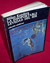 Milan Kundera  '' La insoportable levedad del ser ''