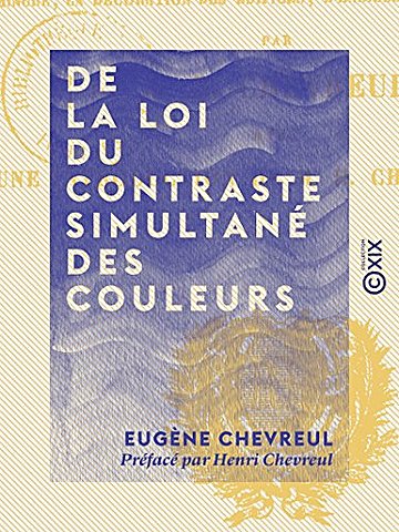 De la loi du contraste simultané des couleurs et de l'assortiment des objets colores