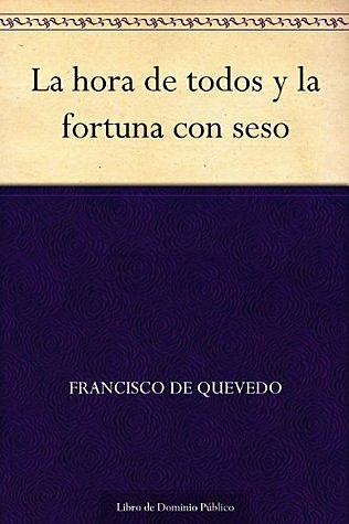 La hora de todos y Fortuna con seso-Francisco de Quevedo