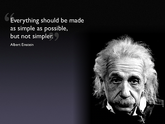 ''Everything should be made as simple as possible but not simpler''