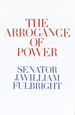 Fulbright Publishes A Book Titled "The Arrogance of Power" That Backs the Anti-War Movement