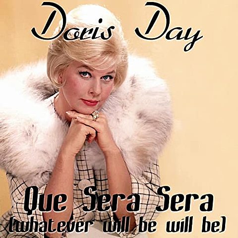 “Que Sera, Sera (Whatever Will Be, Will Be)”