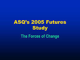 2005, la ASQ identificó seis fuerzas clave del futuro de la calidad