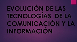 Timeline: Las Tecnologias de la Comunicacion y la informacion
