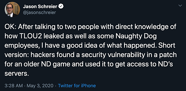 Jason Schreier, a well-renowned videogame journalist, confirms that hackers found a security vulnerability in Naughty Dogs servers and that gave them access to the content they leaked.