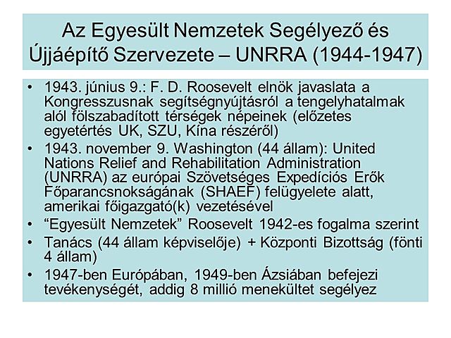 Washingtonban megalakul az Egyesült Nemzetek Segélyezési és Újjáépítési Szervezete (UNRRA).