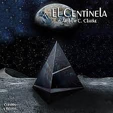 Arthur C. Clarke: " La centinela"