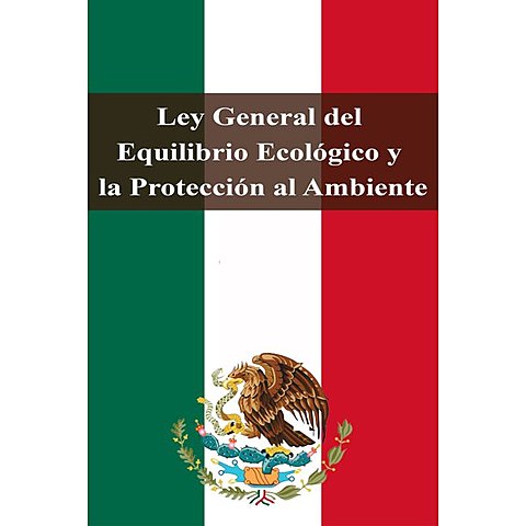 Ley General del Equilibrio Ecológico y Protección al Ambiente