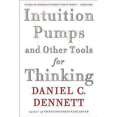Intuition Pumps and Other Tools for Thinking