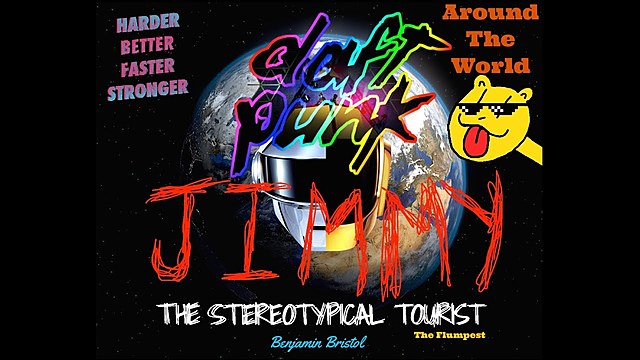 8th Video - Daft Punk - Around The World REMIX (Jimmy, The Stereotypical Tourist)