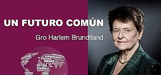 COMISIÓN BRUNDTLAND Nace el informe Nuestro Futuro Común