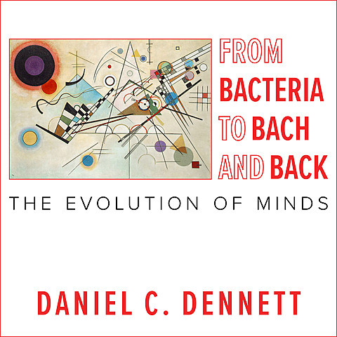 From Bacteria to Bach and Back: The Evolution of Minds (2017)