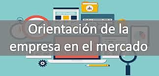 Orientación al mercado.