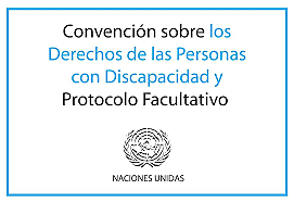«Convención sobre los derechos de las personas con discapacidad» y un «Protocolo Facultativo»