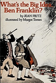 What's the Big Idea, Ben Franklin? By Jean Fritz, Illustrated By Margot Tomes