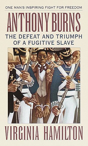 Anthony Burns: The Defeat and Triumph of a Fugitive Slave By Virginia Hamilton