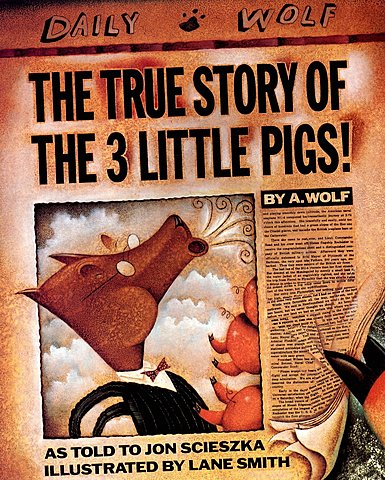 The True Story of the Three Little Pigs By John Scieszka, Illustrated By Lane Smith
