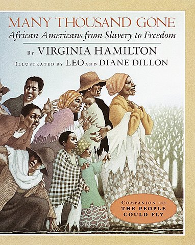 Many Thousand Gone: African Americans from Slavery to Freedom By Virginia Hamilton, Illustrated By Leo and Diane Dillon