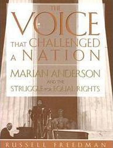 The Voice that Challenged a Nation: Marian Anderson and the Struggle for Equal Rights By Russell Freedman