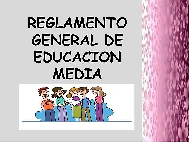 Creación del Reglamento y el Reglamento de Educación Media.