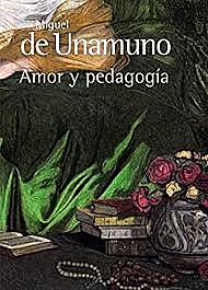 Unamuno publica la novela "Amor y pedagogía"