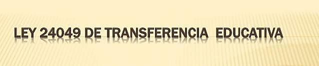 Ley n°24.049 Transferencia de los servicios educativos.