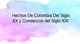 Timeline: Hechos Históricos De Colombia Del Siglo XX y Comienzos del Siglo XXl