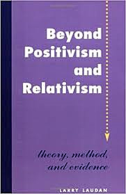 Beyond Positivism And Relativism