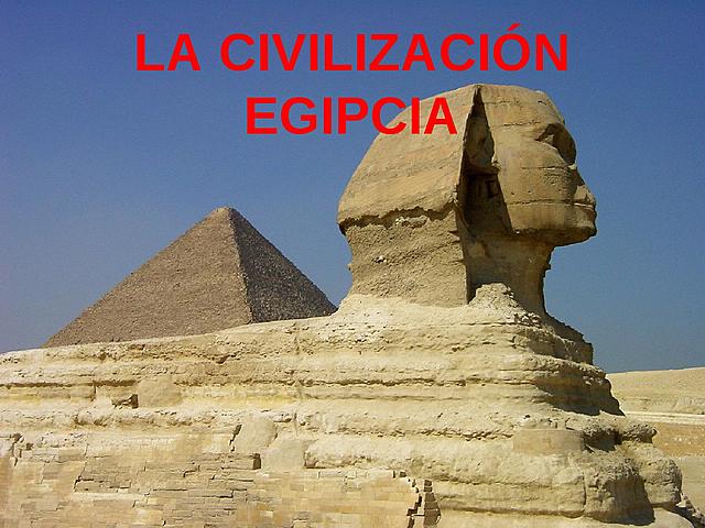La civilización Egipcia.