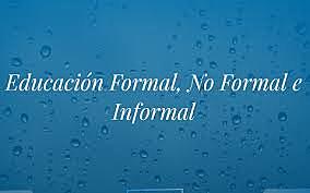Coombs, Prosser y Ahmed establecen las definiciones de educación formal, informal y no formal