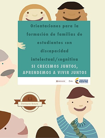 Orientaciones para la formación de familias de estudiantes con discapacidad intelectual/cognitiva, si crecemos juntos aprendemos a vivir juntos