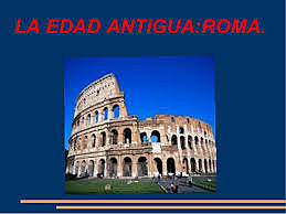 EDAD ANTIGUA (Roma)(4000 a.C- 476 d-C)