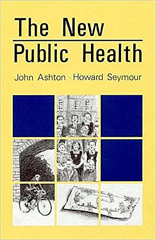 La idea de la “nueva” salud publica - Jhon Ashton y Howard Seymour