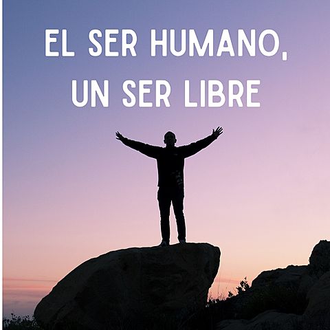 Unidad 6: El ser humano, un ser libre