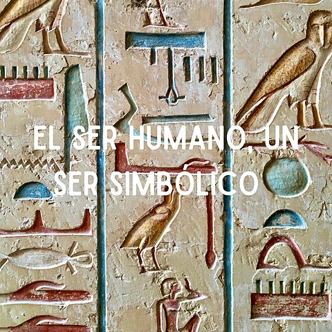 Unidad 4: El ser humano, un ser simbólico