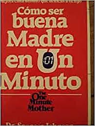 Cómo ser buena madre en un minuto el primer libro de el