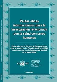 Pautas Éticas Internacionales para la Investigación Biomédica en Seres Humanos del Consejo para Organizaciones Internacionales de Ciencias Médicas